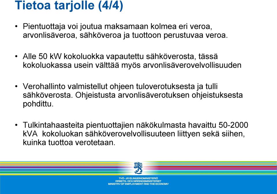 valmistellut ohjeen tuloverotuksesta ja tulli sähköverosta. Ohjeistusta arvonlisäverotuksen ohjeistuksesta pohdittu.