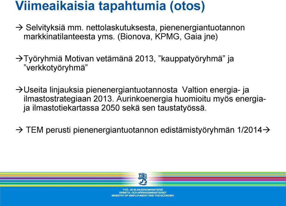 (Bionova, KPMG, Gaia jne) Työryhmiä Motivan vetämänä 2013, kauppatyöryhmä ja verkkotyöryhmä Useita linjauksia