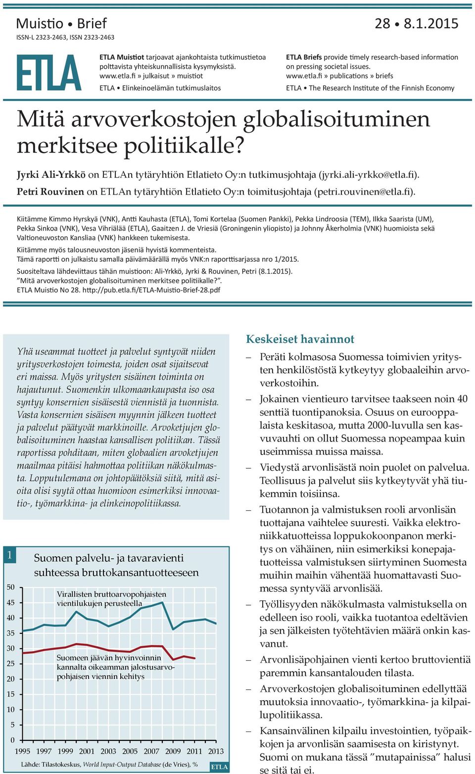 fi» publications» briefs The Research Institute of the Finnish Economy Mitä arvoverkostojen globalisoituminen merkitsee politiikalle?