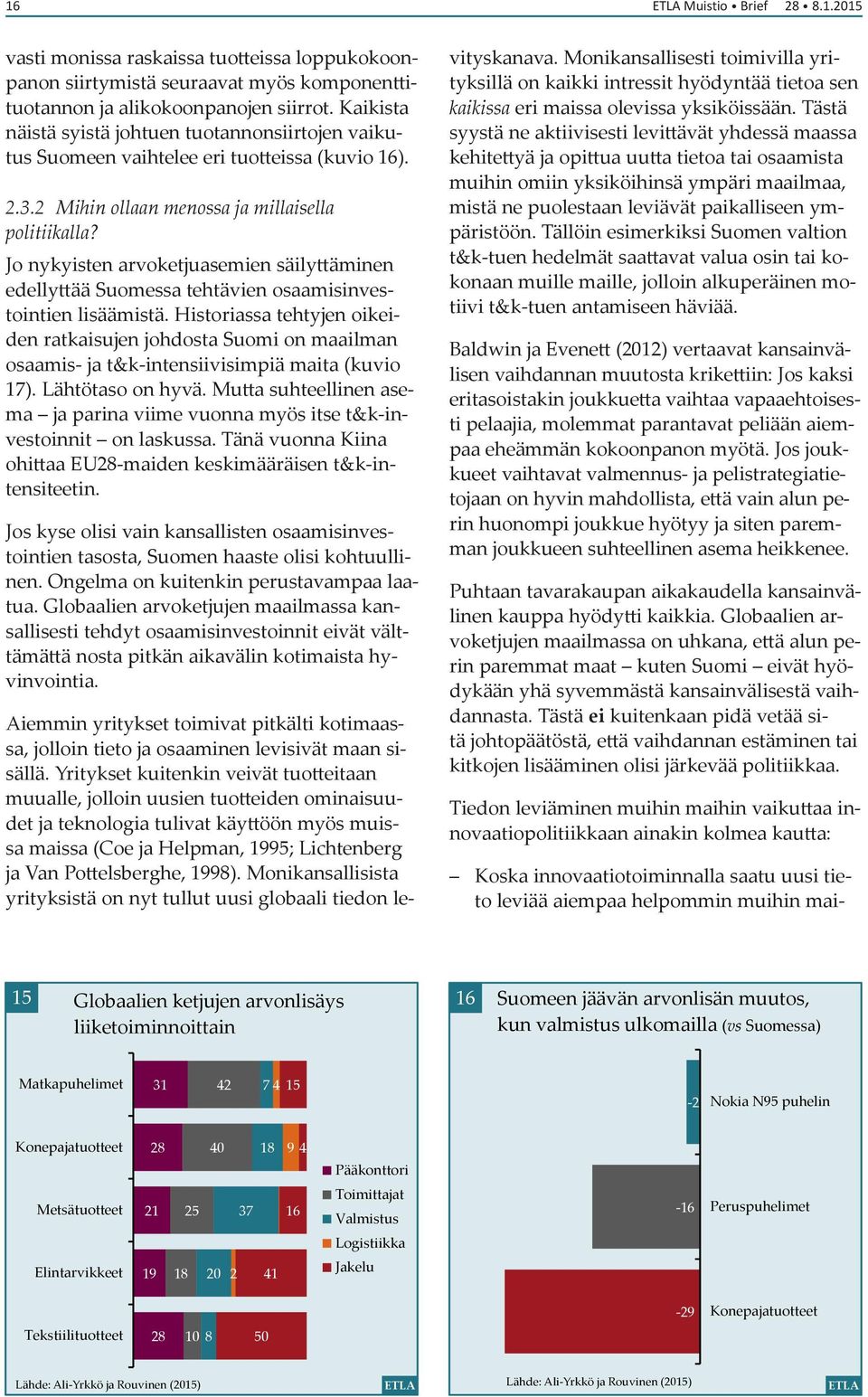 Jo nykyisten arvoketjuasemien säilyttäminen edellyttää Suomessa tehtävien osaamisinvestointien lisäämistä.