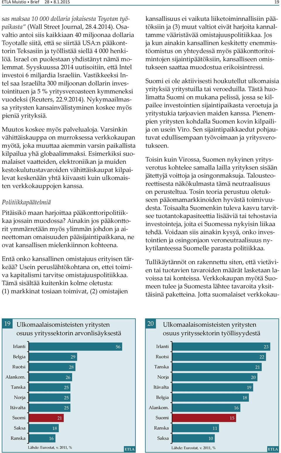 Syyskuussa 2014 uutisoitiin, että Intel investoi 6 miljardia Israeliin.