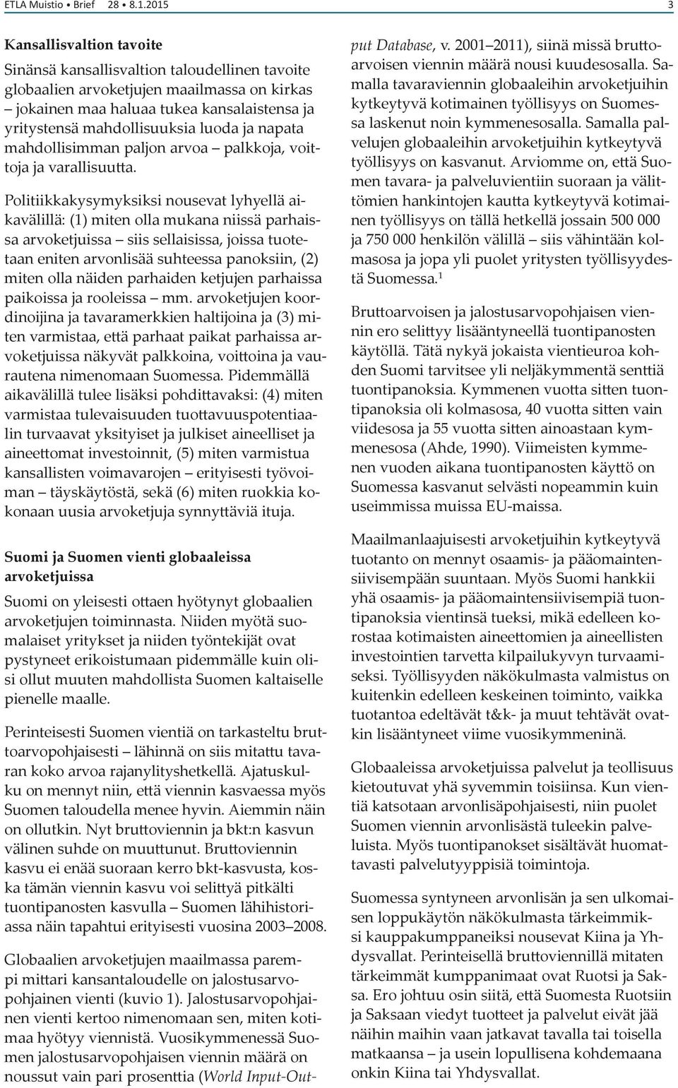 luoda ja napata mahdollisimman paljon arvoa palkkoja, voittoja ja varallisuutta.