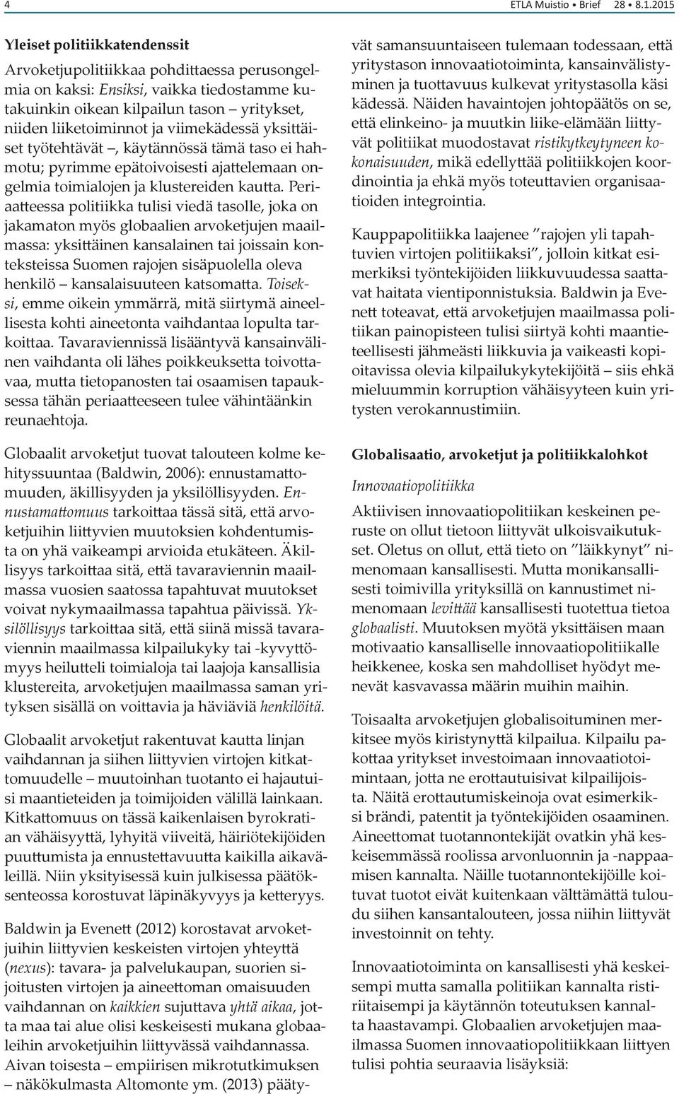 viimekädessä yksittäiset työtehtävät, käytännössä tämä taso ei hahmotu; pyrimme epätoivoisesti ajattelemaan ongelmia toimialojen ja klustereiden kautta.