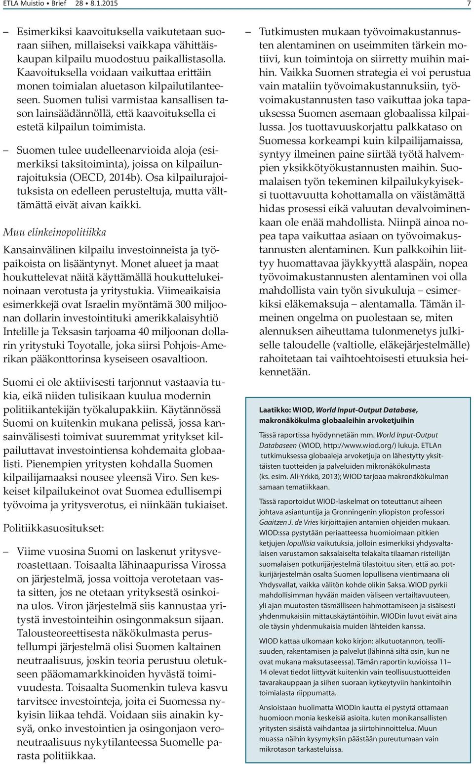 Suomen tulee uudelleenarvioida aloja (esimerkiksi taksitoiminta), joissa on kilpailunrajoituksia (OECD, 2014b).