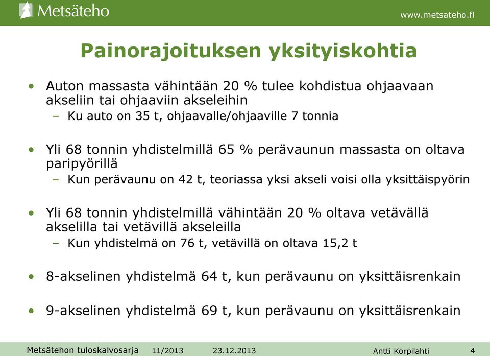 voisi olla yksittäispyörin Yli 68 tonnin yhdistelmillä vähintään 20 % oltava vetävällä akselilla tai vetävillä akseleilla Kun yhdistelmä on 76 t,