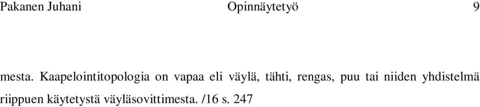 Objekteja ovat esimerkiksi järjestelmäpisteet, asetusarvot, aikaohjelmat ja kalenteriohjelmat. Fyysiseksi tiedonsiirtomediaksi on määritelty mm. IEEE 802.