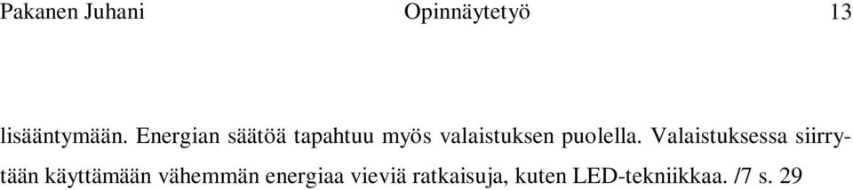 Langattomien sensoriverkkojen etuna perinteiseen langalliseen verrattuna on niiden jälkiasennettavuuden helppous.