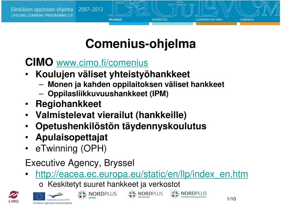 Oppilasliikkuvuushankkeet (IPM) Regiohankkeet Valmistelevat vierailut (hankkeille)