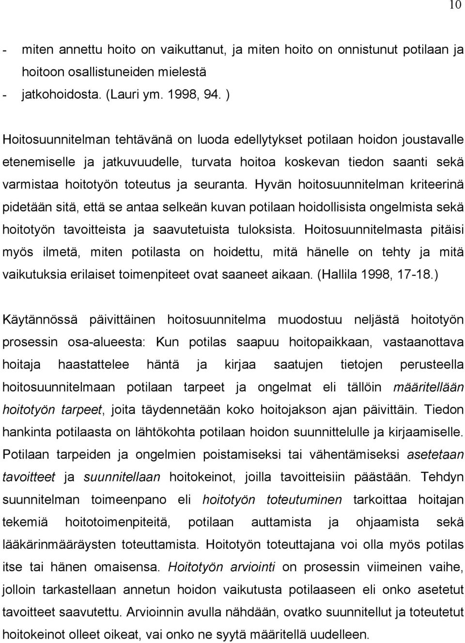 Hyvän hoitosuunnitelman kriteerinä pidetään sitä, että se antaa selkeän kuvan potilaan hoidollisista ongelmista sekä hoitotyön tavoitteista ja saavutetuista tuloksista.