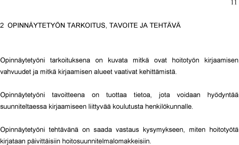 Opinnäytetyöni tavoitteena on tuottaa tietoa, jota voidaan hyödyntää suunniteltaessa kirjaamiseen liittyvää