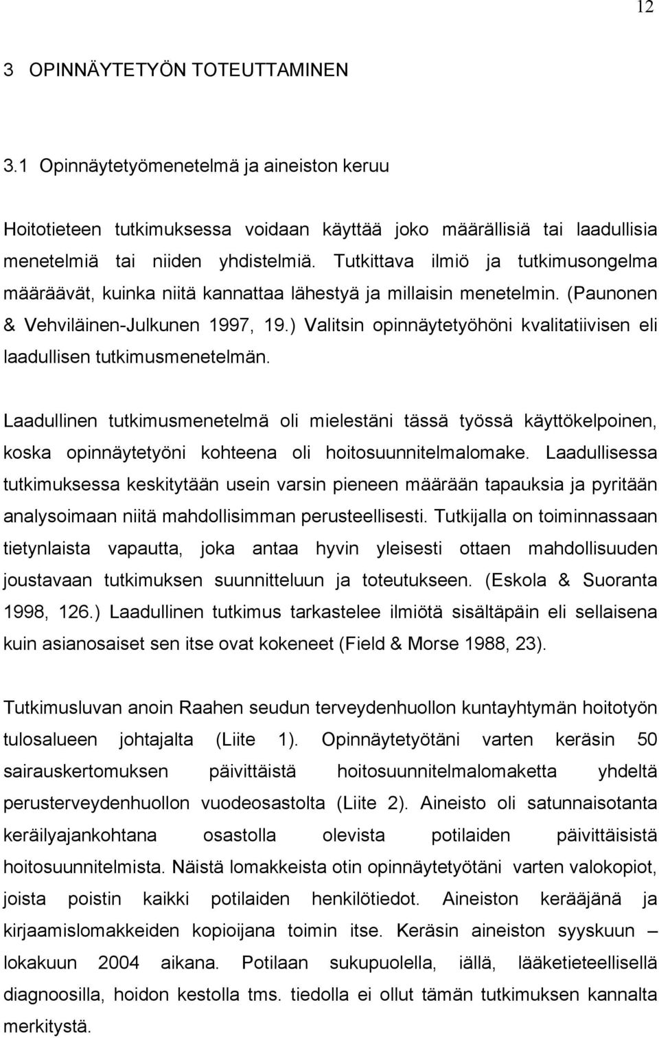 ) Valitsin opinnäytetyöhöni kvalitatiivisen eli laadullisen tutkimusmenetelmän.
