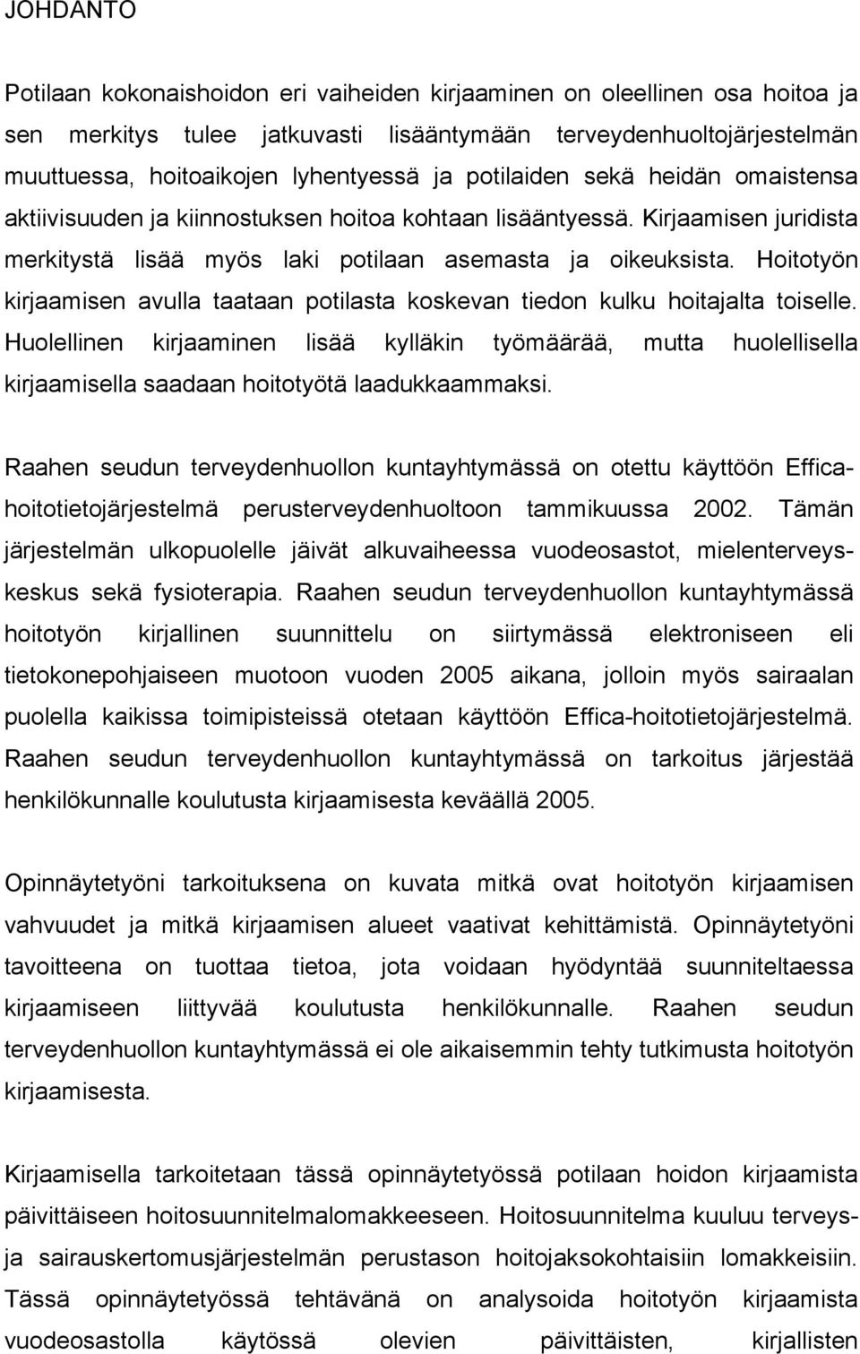 Hoitotyön kirjaamisen avulla taataan potilasta koskevan tiedon kulku hoitajalta toiselle.