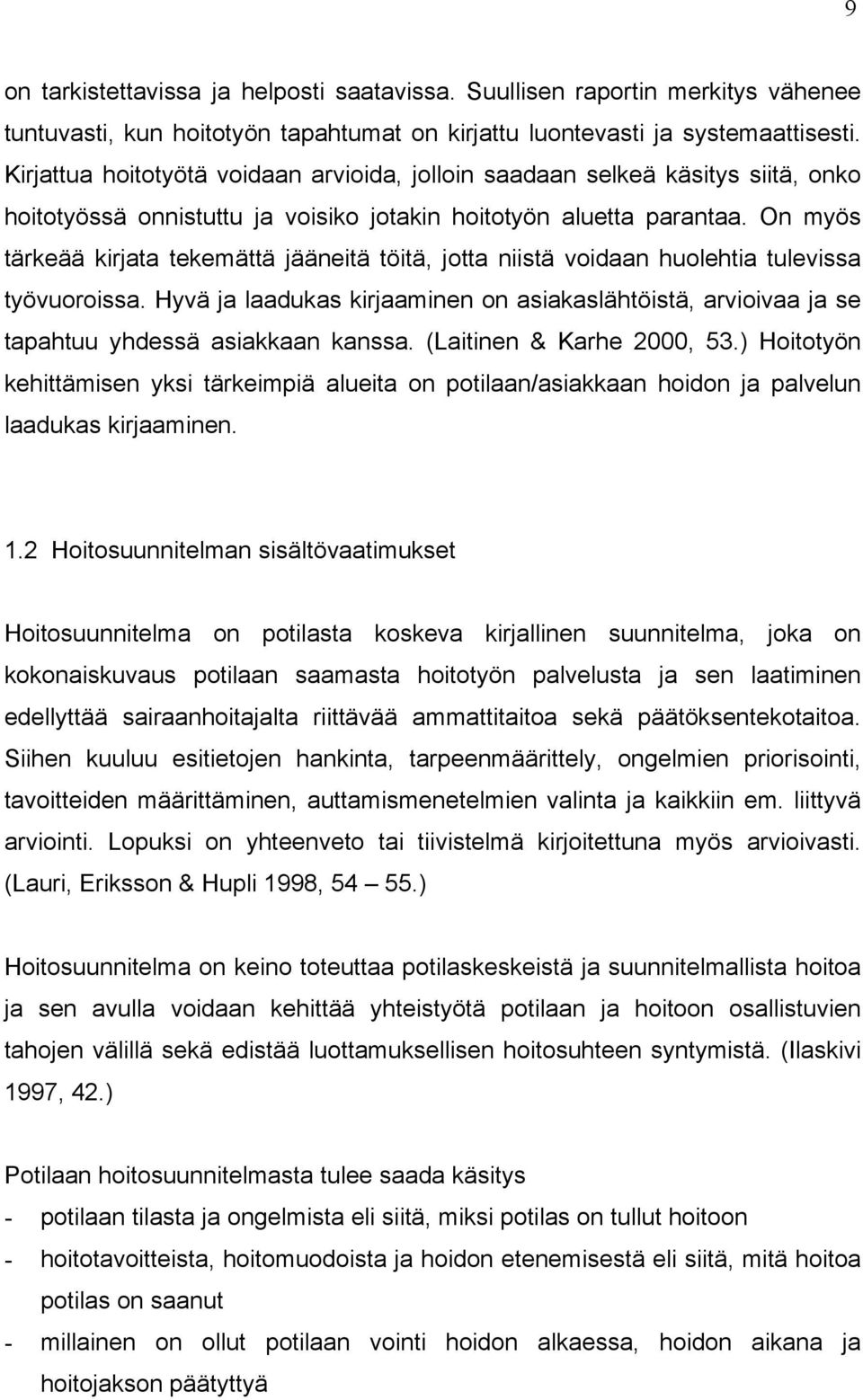 On myös tärkeää kirjata tekemättä jääneitä töitä, jotta niistä voidaan huolehtia tulevissa työvuoroissa.