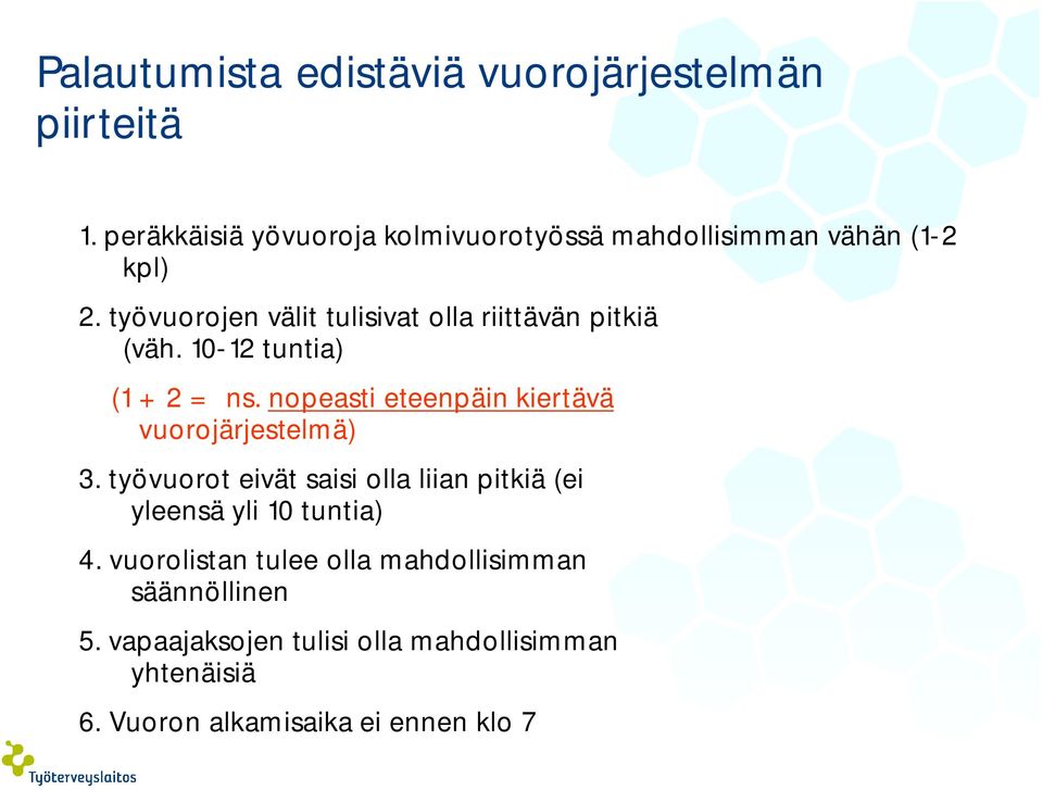 työvuorojen välit tulisivat olla riittävän pitkiä (väh. 10-12 tuntia) (1 + 2 = ns.