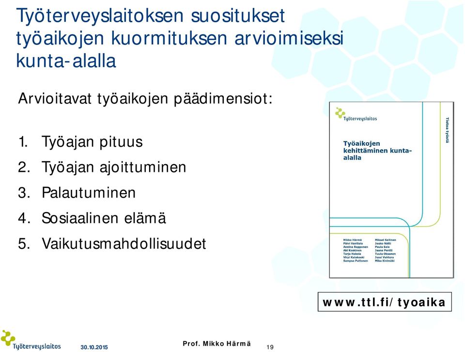 Työajan pituus 2. Työajan ajoittuminen 3. Palautuminen 4.