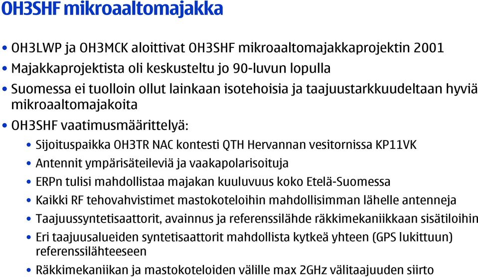 ERPn tulisi mahdollistaa majakan kuuluvuus koko Etelä-Suomessa Kaikki RF tehovahvistimet mastokoteloihin mahdollisimman lähelle antenneja Taajuussyntetisaattorit, avainnus ja referenssilähde