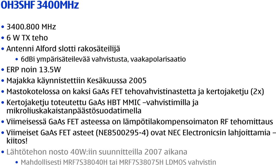 MMIC vahvistimilla ja mikroliuskakaistanpäästösuodatimella Viimeisessä GaAs FET asteessa on lämpötilakompensoimaton RF tehomittaus Viimeiset GaAs FET
