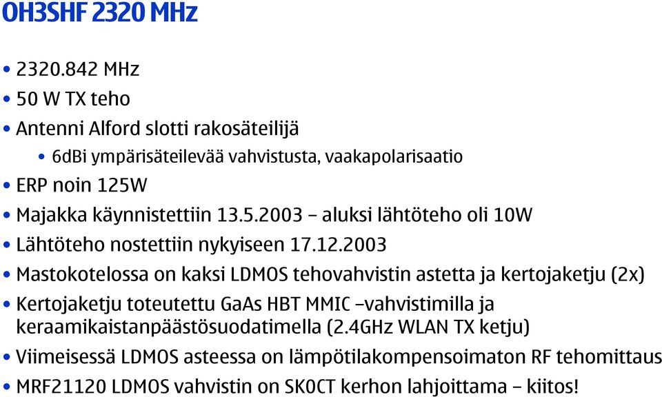 käynnistettiin 13.5.2003 aluksi lähtöteho oli 10W Lähtöteho nostettiin nykyiseen 17.12.