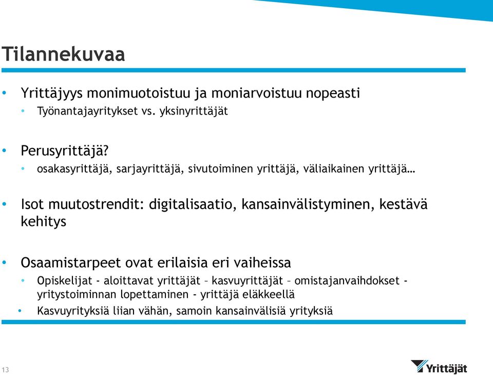 kansainvälistyminen, kestävä kehitys Osaamistarpeet ovat erilaisia eri vaiheissa Opiskelijat - aloittavat yrittäjät