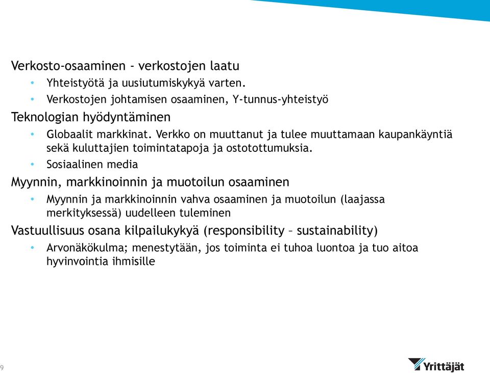 Verkko on muuttanut ja tulee muuttamaan kaupankäyntiä sekä kuluttajien toimintatapoja ja ostotottumuksia.