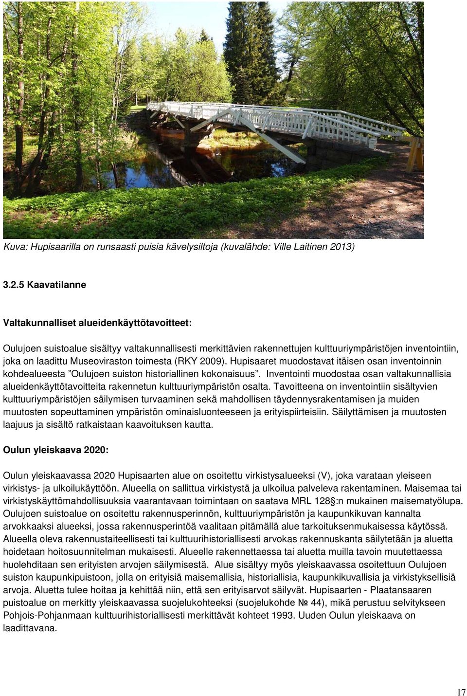 5 Kaavatilanne Valtakunnalliset alueidenkäyttötavoitteet: Oulujoen suistoalue sisältyy valtakunnallisesti merkittävien rakennettujen kulttuuriympäristöjen inventointiin, joka on laadittu
