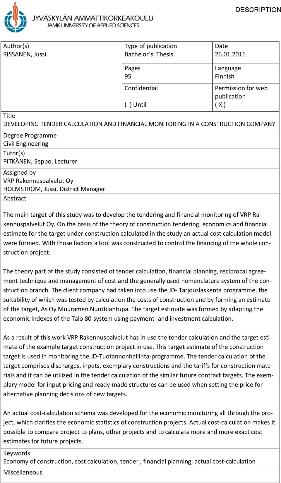 Civil Engineering Tutor(s) PITKÄNEN, Seppo, Lecturer Assigned by VRP Rakennuspalvelut Oy HOLMSTRÖM, Jussi, District Manager Abstract The main target of this study was to develop the tendering and