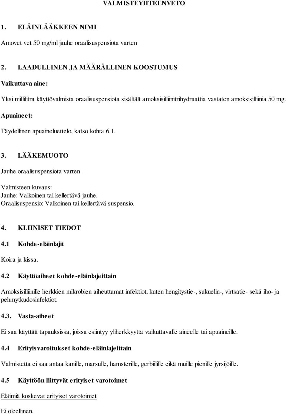 Apuaineet: Täydellinen apuaineluettelo, katso kohta 6.1. 3. LÄÄKEMUOTO Jauhe oraalisuspensiota varten. Valmisteen kuvaus: Jauhe: Valkoinen tai kellertävä jauhe.