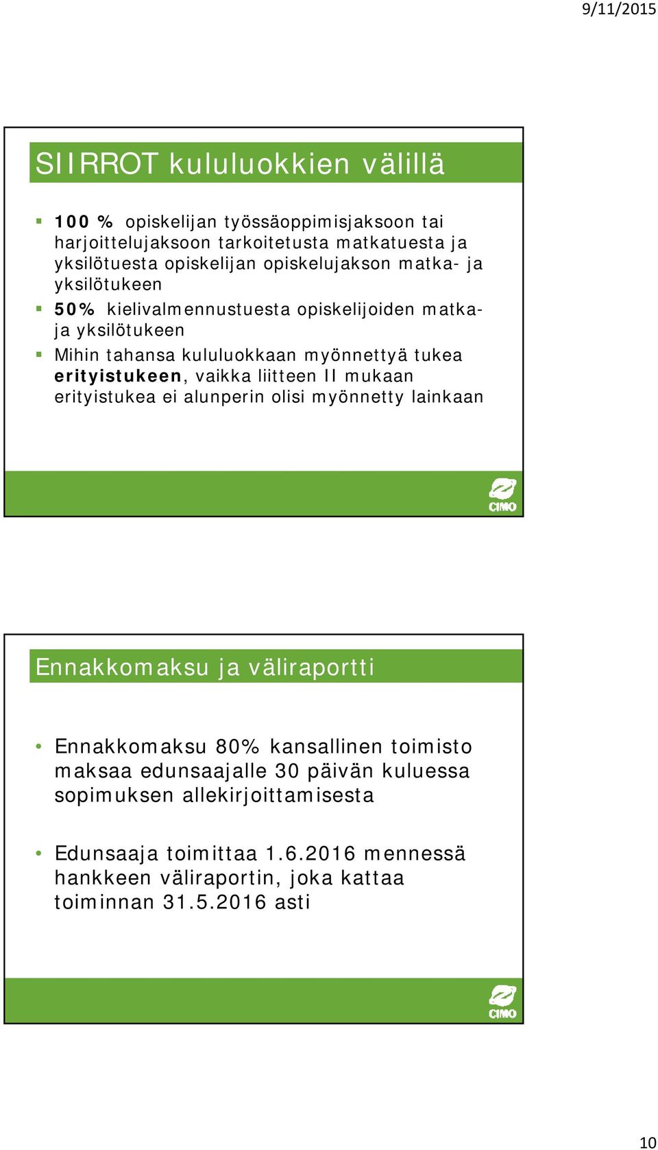 erityistukeen, vaikka liitteen II mukaan erityistukea ei alunperin olisi myönnetty lainkaan Ennakkomaksu ja väliraportti Ennakkomaksu 80% kansallinen