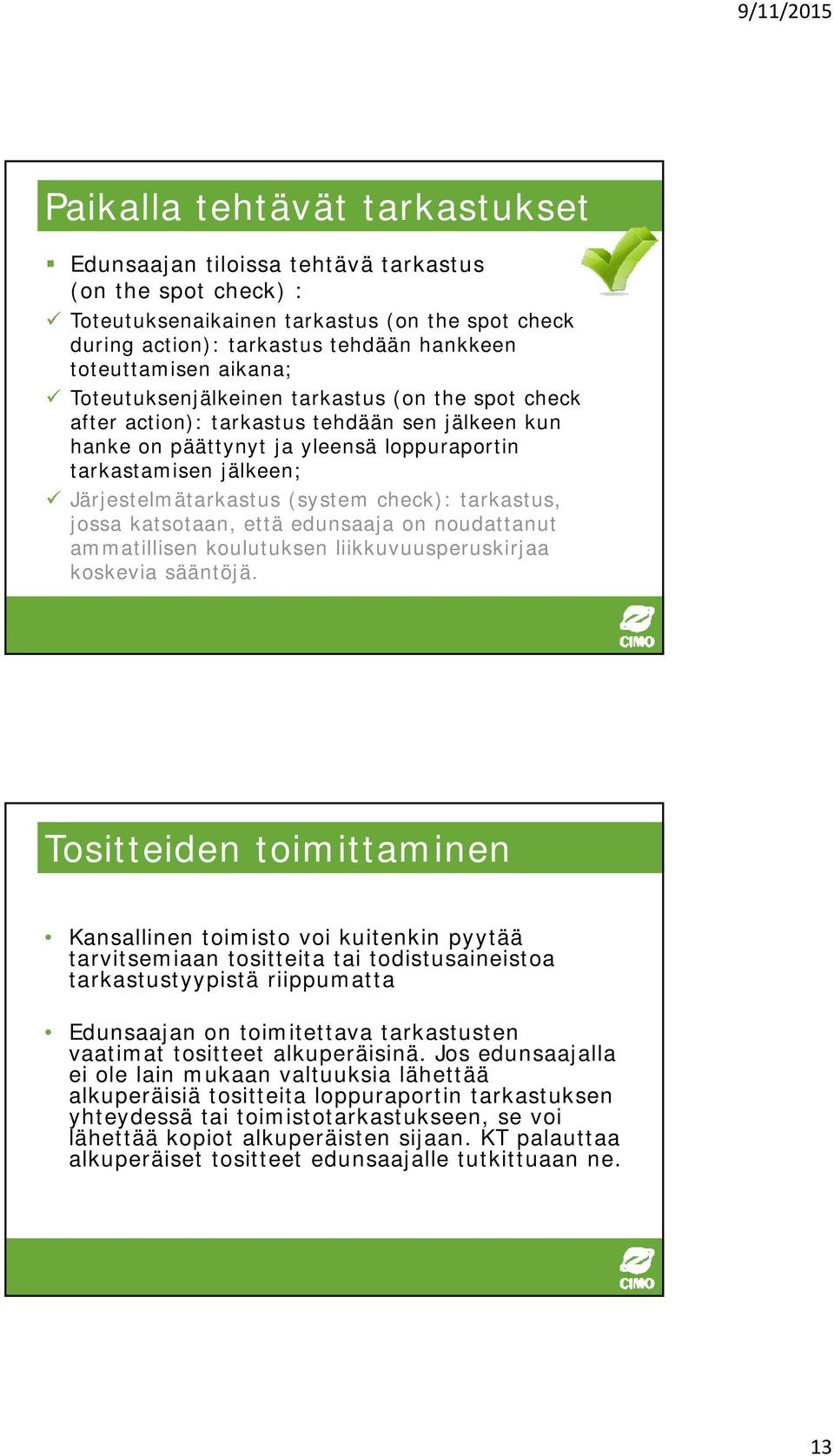 (system check): tarkastus, jossa katsotaan, että edunsaaja on noudattanut ammatillisen koulutuksen liikkuvuusperuskirjaa koskevia sääntöjä.