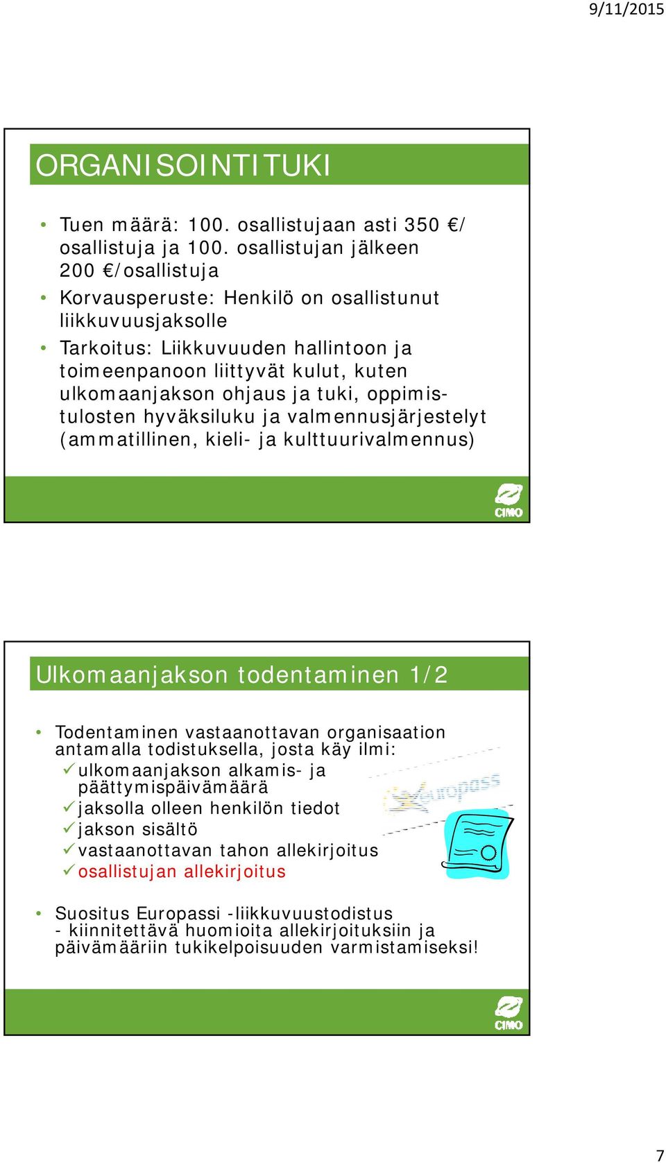 ja tuki, oppimistulosten hyväksiluku ja valmennusjärjestelyt (ammatillinen, kieli- ja kulttuurivalmennus) Ulkomaanjakson todentaminen 1/2 Todentaminen vastaanottavan organisaation antamalla