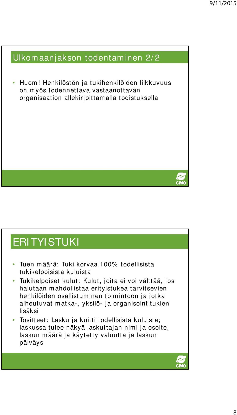 Tuki korvaa 100% todellisista tukikelpoisista kuluista Tukikelpoiset kulut: Kulut, joita ei voi välttää, jos halutaan mahdollistaa erityistukea