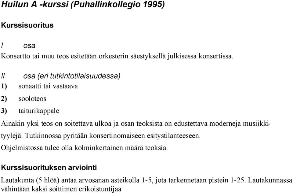 teoksista on edustettava moderneja musiikki- tyylejä. Tutkinnossa pyritään konsertinomaiseen esitystilanteeseen.