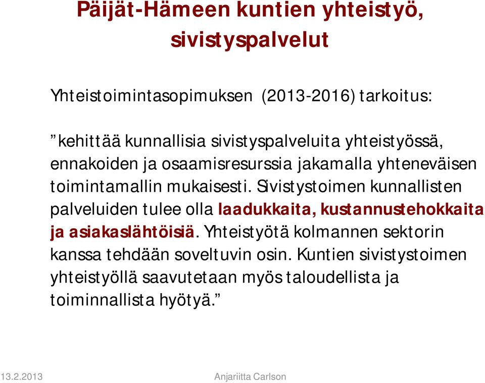 Sivistystoimen kunnallisten palveluiden tulee olla laadukkaita, kustannustehokkaita ja asiakaslähtöisiä.