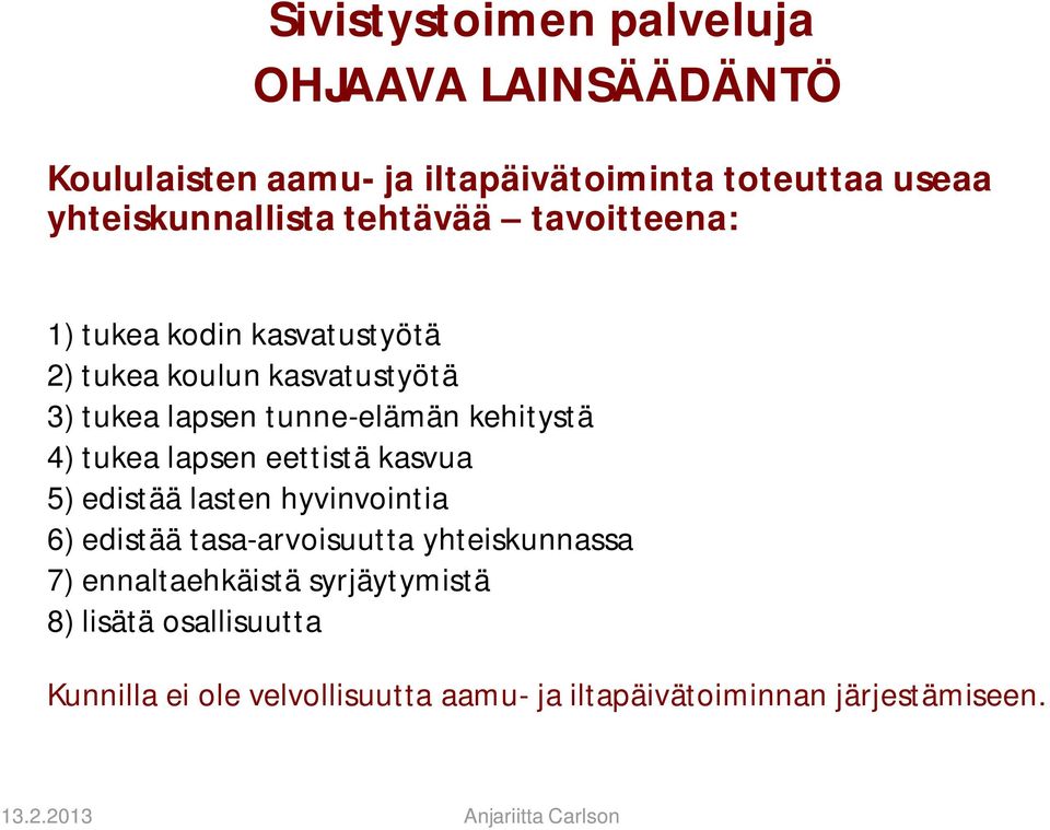 eettistä kasvua 5) edistää lasten hyvinvointia 6) edistää tasa-arvoisuutta yhteiskunnassa 7)