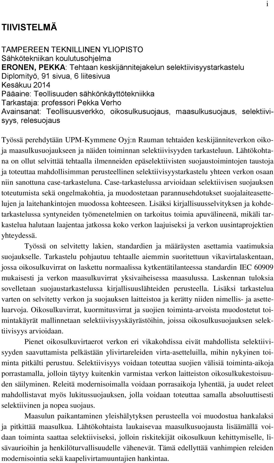 UPM-Kymmene Oyj:n Rauman tehtaiden keskijänniteverkon oikoja maasulkusuojaukseen ja näiden toiminnan selektiivisyyden tarkasteluun.
