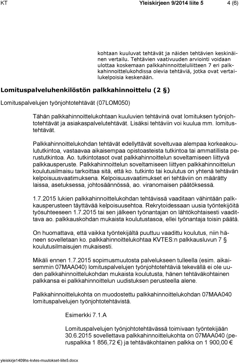 Lomituspalveluhenkilöstön palkkahinnoittelu (2 ) Lomituspalvelujen työnjohtotehtävät (07LOM050) Tähän palkkahinnoittelukohtaan kuuluvien tehtävinä ovat lomituksen työnjohtotehtävät ja