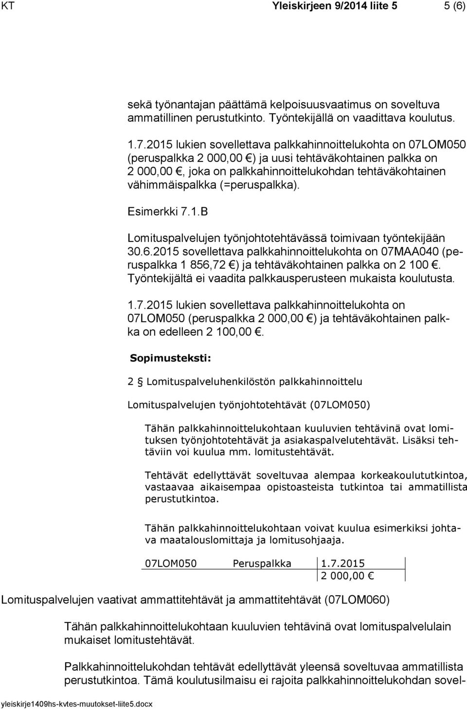 (=peruspalkka). Esimerkki 7.1.B Lomituspalvelujen työnjohtotehtävässä toimivaan työntekijään 30.6.