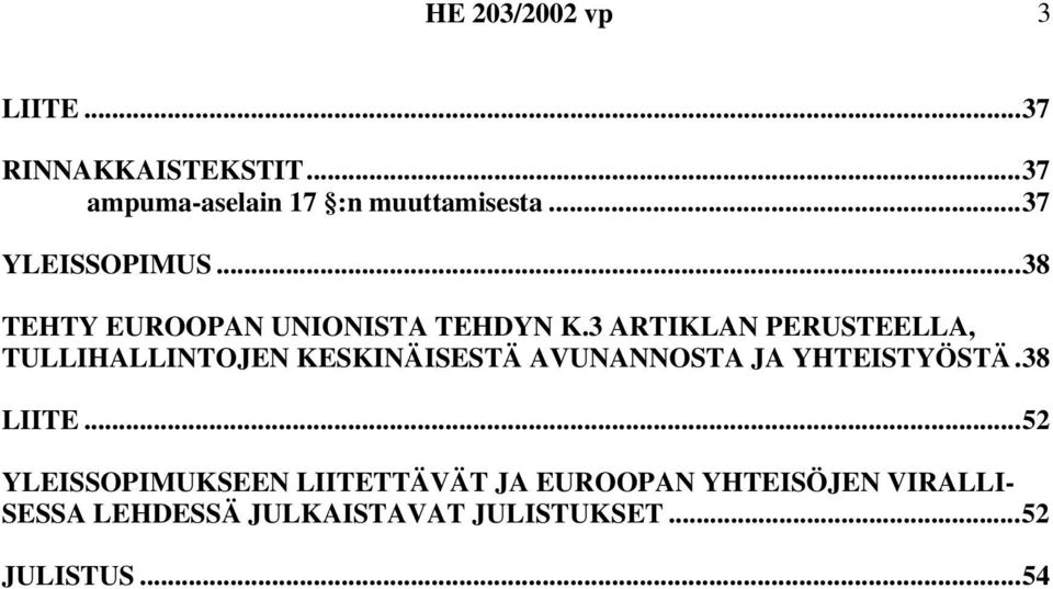 3 ARTIKLAN PERUSTEELLA, TULLIHALLINTOJEN KESKINÄISESTÄ AVUNANNOSTA JA YHTEISTYÖSTÄ.