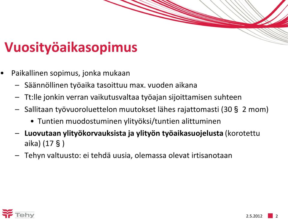 muutokset lähes rajattomasti (30 2 mom) Tuntien muodostuminen ylityöksi/tuntien alittuminen Luovutaan