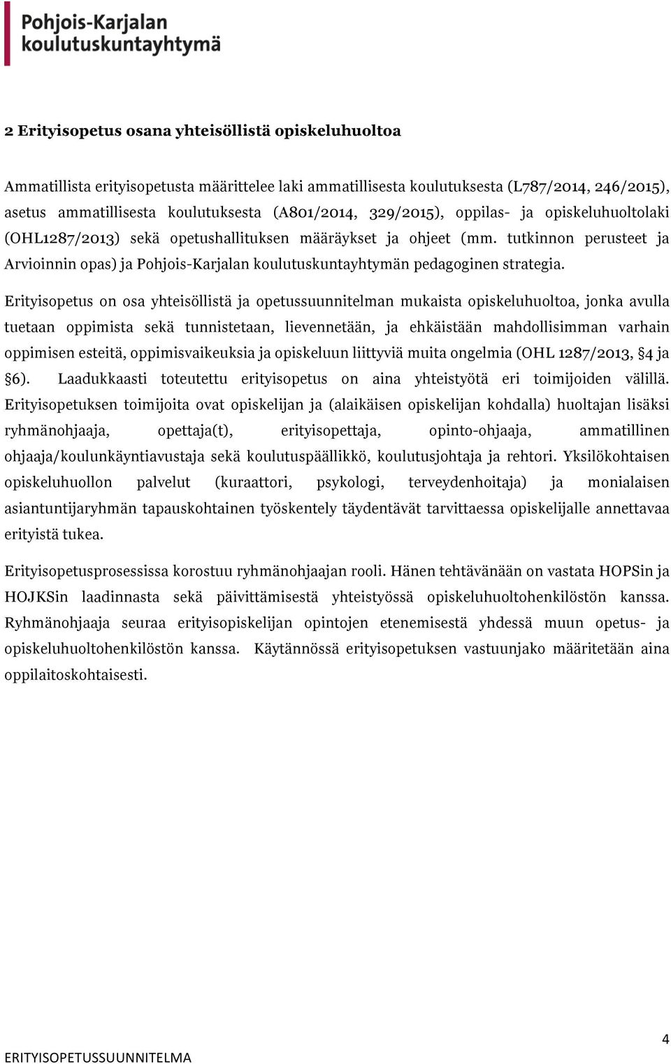 tutkinnon perusteet ja Arvioinnin opas) ja Pohjois-Karjalan koulutuskuntayhtymän pedagoginen strategia.