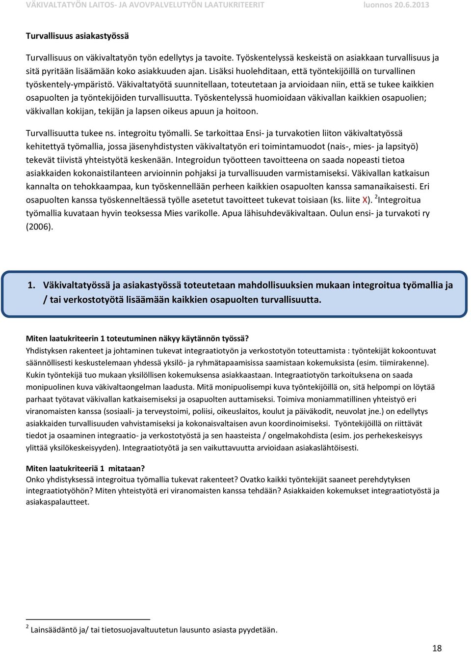 Väkivaltatyötä suunnitellaan, toteutetaan ja arvioidaan niin, että se tukee kaikkien osapuolten ja työntekijöiden turvallisuutta.