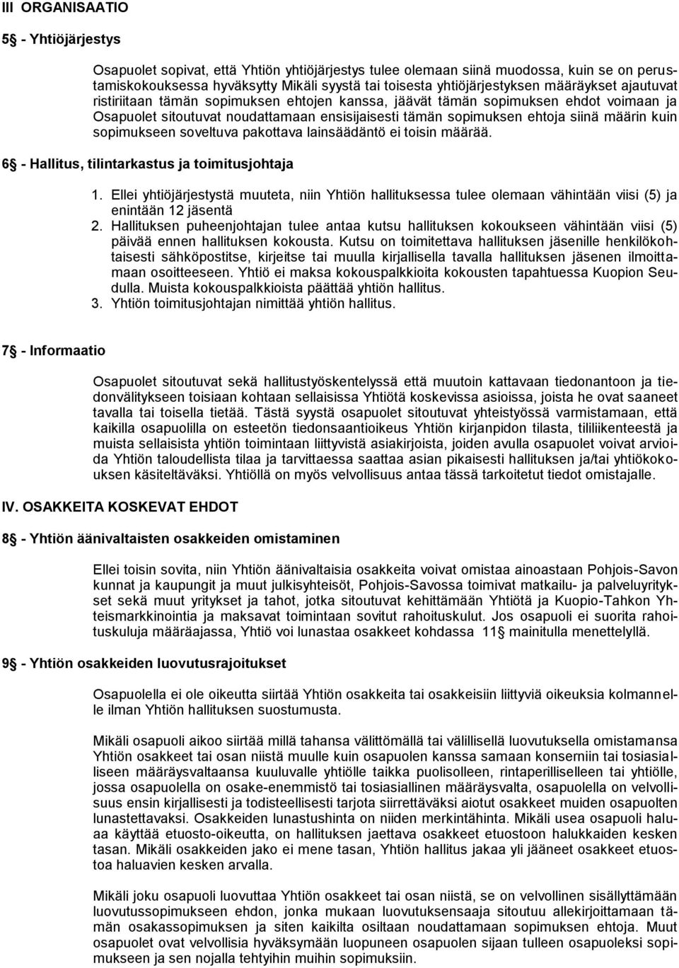 siinä määrin kuin sopimukseen soveltuva pakottava lainsäädäntö ei toisin määrää. 6 - Hallitus, tilintarkastus ja toimitusjohtaja 1.