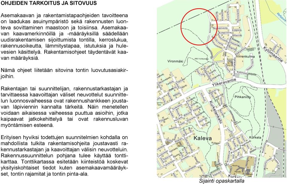 Rakentamisohjeet täydentävät kaavan määräyksiä. Nämä ohjeet liitetään sitovina tontin luovutusasiakirjoihin.