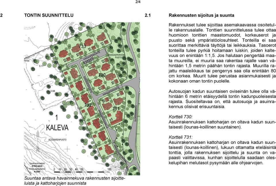 Tasoerot tonteilla tulee pyrkiä hoitamaan luiskin, joiden kaltevuus on enintään 1:1,5.