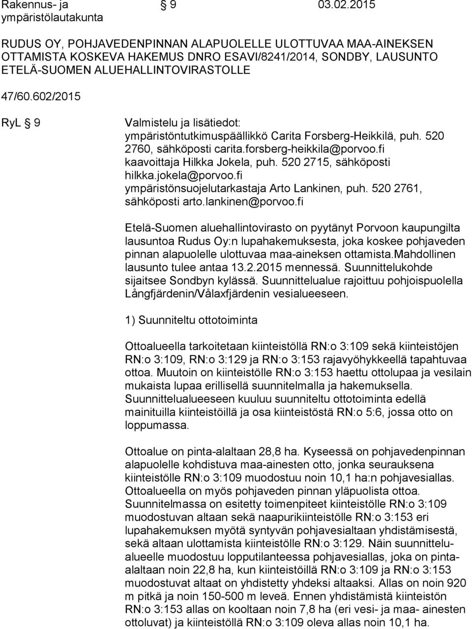 602/2015 RyL 9 Valmistelu ja lisätiedot: ympäristöntutkimuspäällikkö Carita Forsberg-Heikkilä, puh. 520 2760, sähköposti carita.forsberg-heikkila@porvoo.fi kaavoittaja Hilkka Jokela, puh.