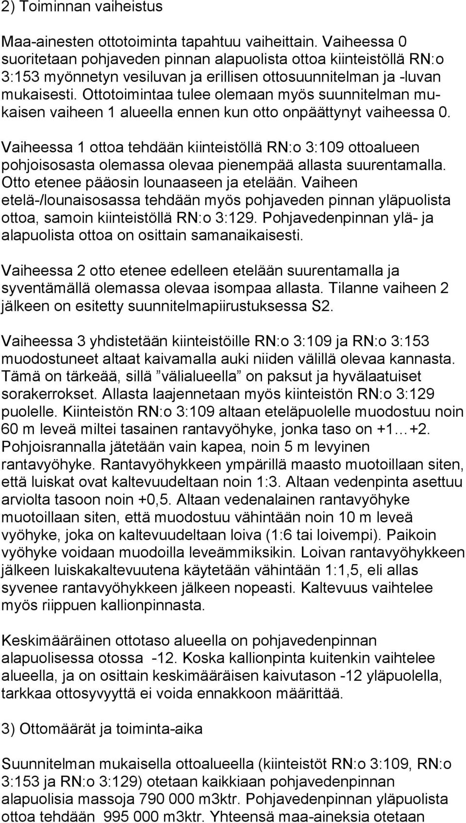 Ottotoimintaa tulee olemaan myös suunnitelman mukaisen vaiheen 1 alueella ennen kun otto onpäättynyt vaiheessa 0.