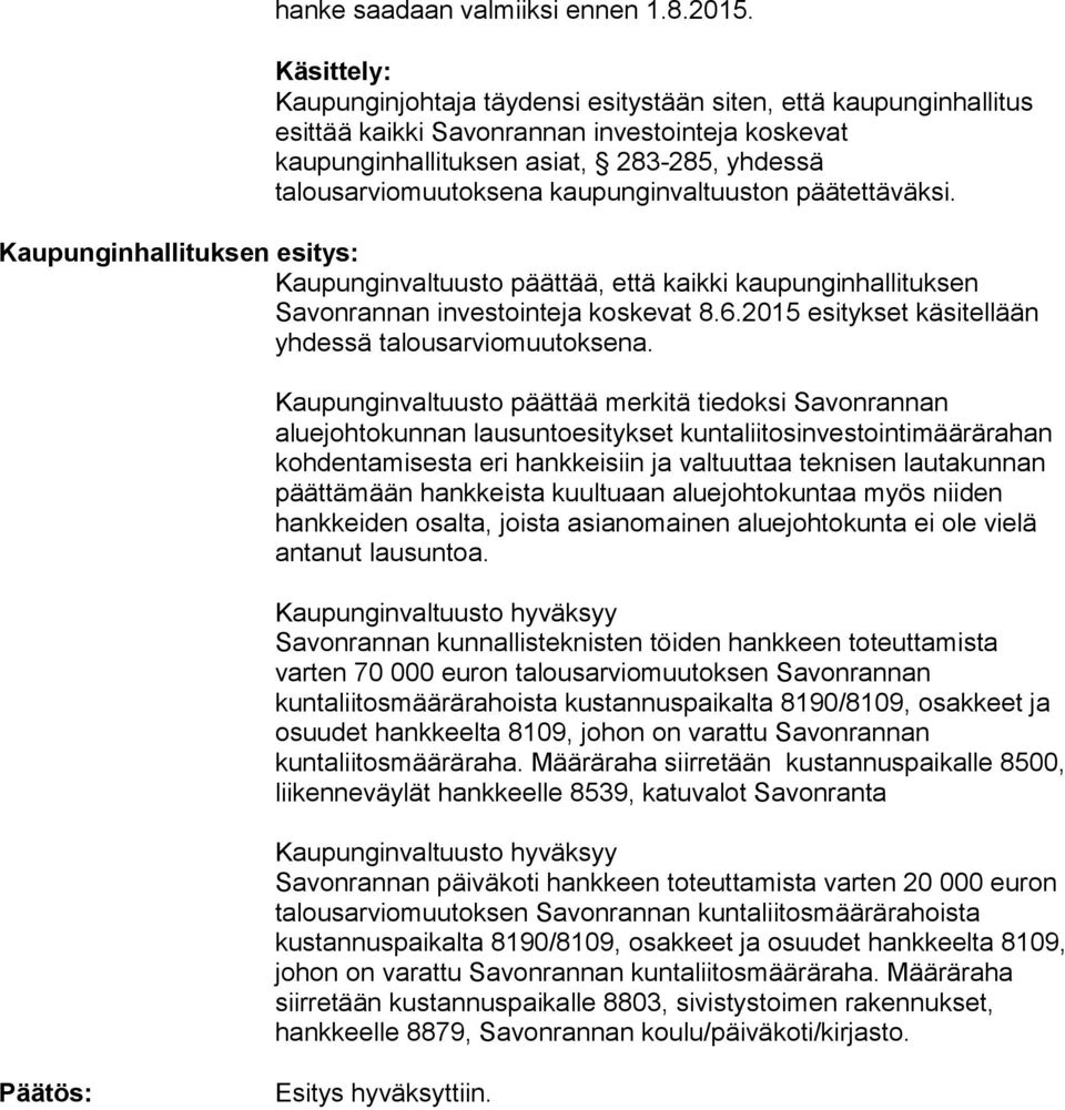 kaupunginvaltuuston päätettäväksi. Kaupunginhallituksen esitys: Kaupunginvaltuusto päättää, että kaikki kaupunginhallituksen Savonrannan investointeja koskevat 8.6.