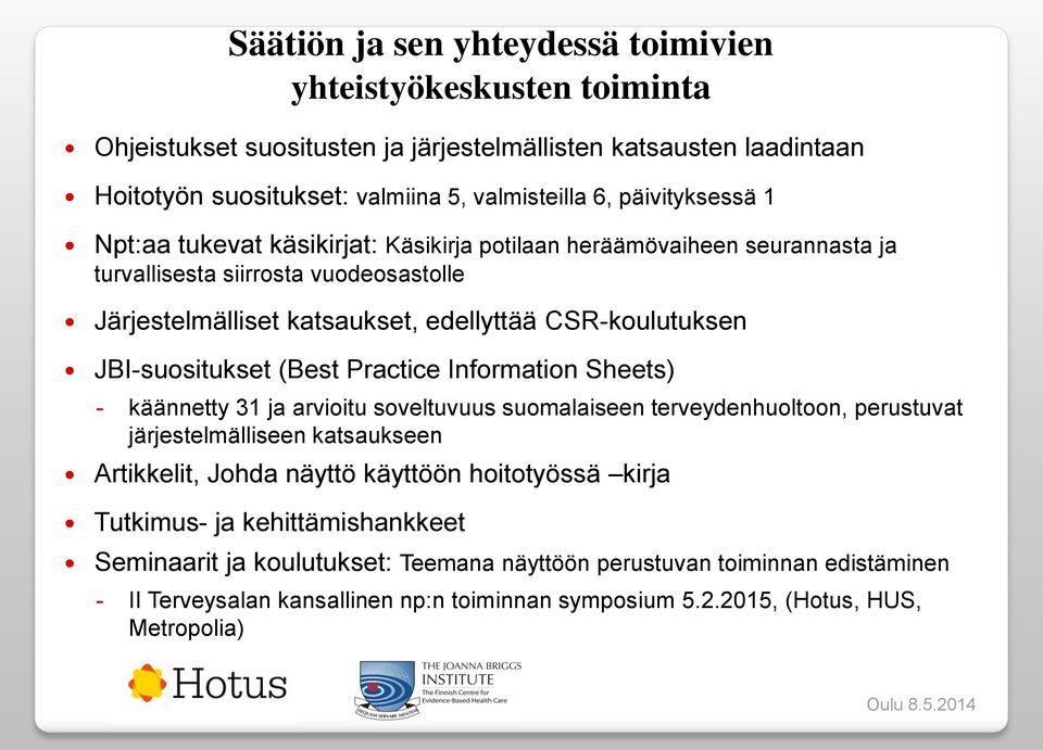 JBI-suositukset (Best Practice Information Sheets) - käännetty 31 ja arvioitu soveltuvuus suomalaiseen terveydenhuoltoon, perustuvat järjestelmälliseen katsaukseen Artikkelit, Johda näyttö