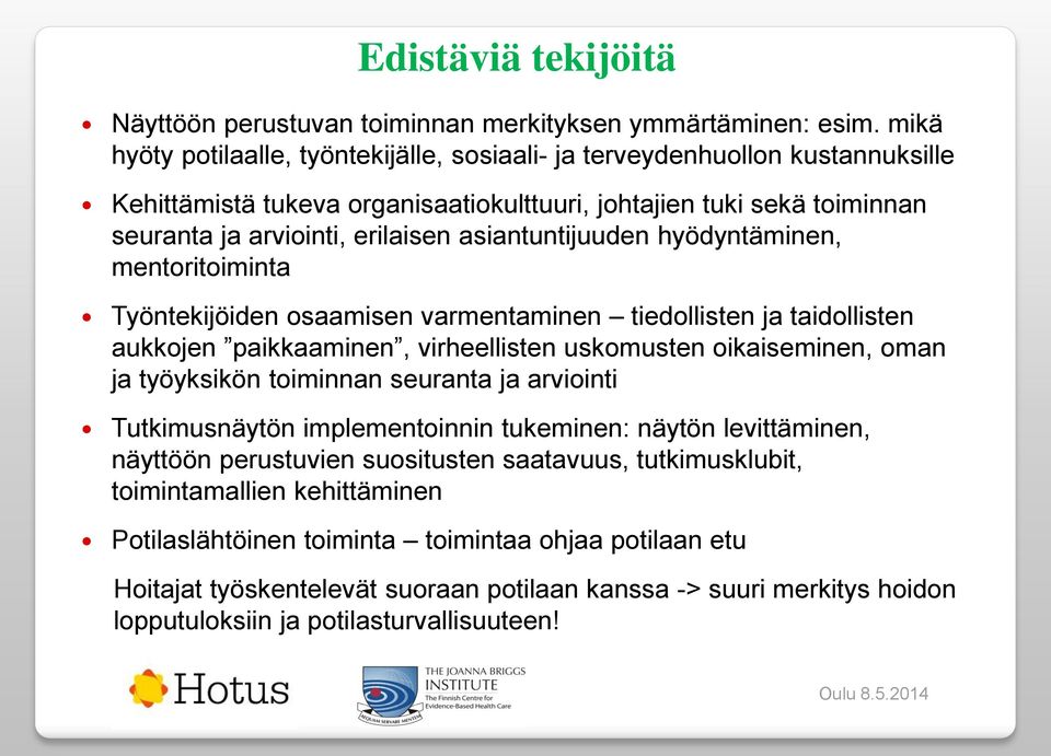 asiantuntijuuden hyödyntäminen, mentoritoiminta Työntekijöiden osaamisen varmentaminen tiedollisten ja taidollisten aukkojen paikkaaminen, virheellisten uskomusten oikaiseminen, oman ja työyksikön