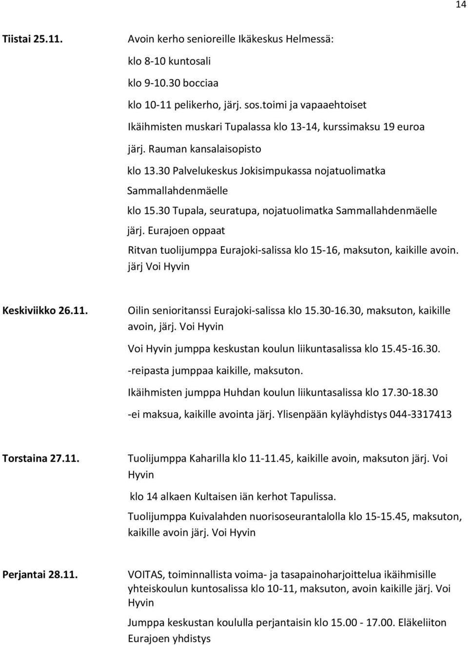 Eurajoen oppaat järj Voi Keskiviikko 26.11. avoin, järj. Voi Voi jumppa keskustan koulun liikuntasalissa klo 15.45-16.30.